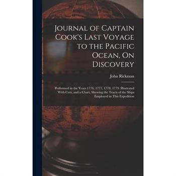 Journal of Captain Cook's Last Voyage to the Pacific Ocean, On Discovery Journal of Captain Cook's Last Voyage to the Pacific Ocean, On Discovery