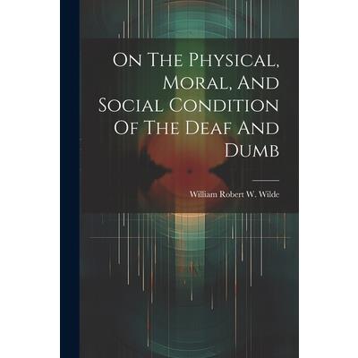 On The Physical, Moral, And Social Condition Of The Deaf And Dumb