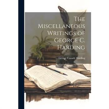 The Miscellaneous Writings of George C. Harding
