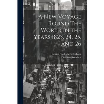 A New Voyage Round The World in the Years 1823, 24, 25, and 26