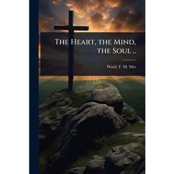 The Heart, the Mind, the Soul ..