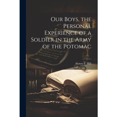 Our Boys, the Personal Experience of a Soldier in the Army of the Potomac