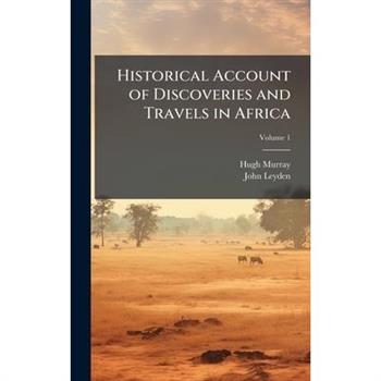 Historical Account of Discoveries and Travels in Africa