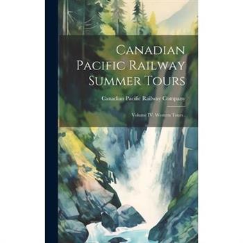 Canadian Pacific Railway Summer Tours [microform]