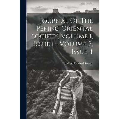 Journal Of The Peking Oriental Society, Volume 1, Issue 1 - Volume 2, Issue 4