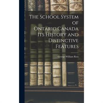 The School System of Ontario, Canada Its History and Distinctive Features