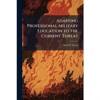 Adapting Professional Military Education to the Current Threat